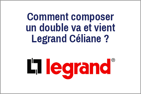 Legrand Céliane : monter un double va et vient en 4 étapes!