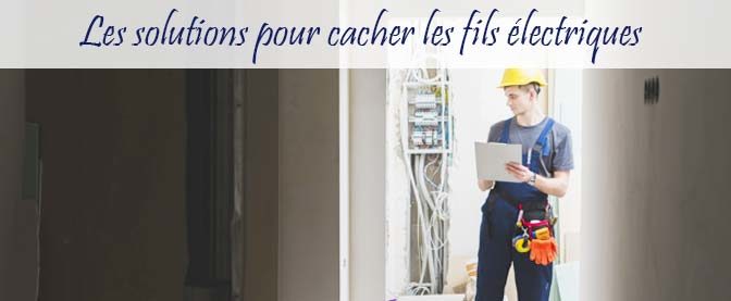 Les solutions pour cacher les fils électriques